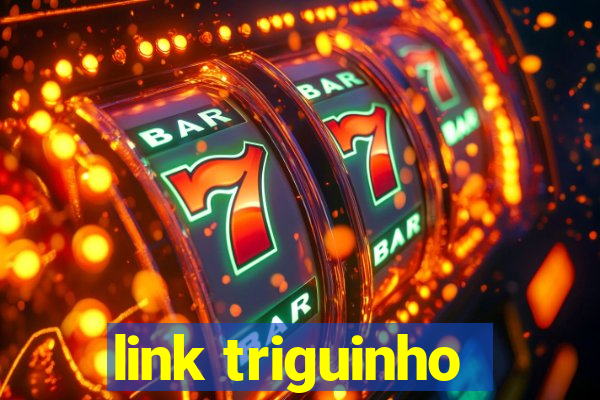 link triguinho
